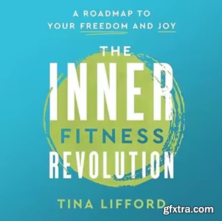 The Inner Fitness Revolution: A Roadmap to Your Freedom and Joy
