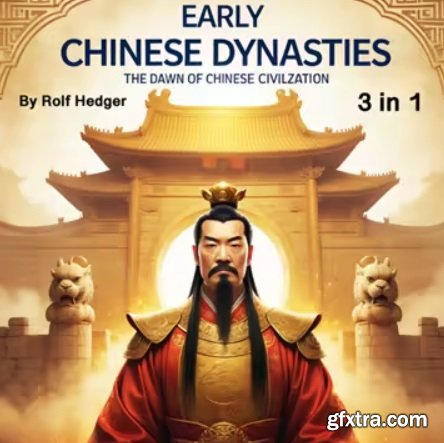 Early Chinese Dynasties: The Dawn of Chinese Civilization