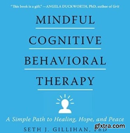Mindful Cognitive Behavioral Therapy: A Simple Path to Healing, Hope, and Peace