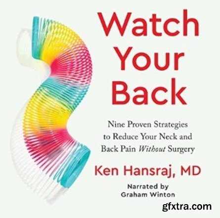 Watch Your Back: Nine Proven Strategies to Reduce Your Neck and Back Pain Without Surgery