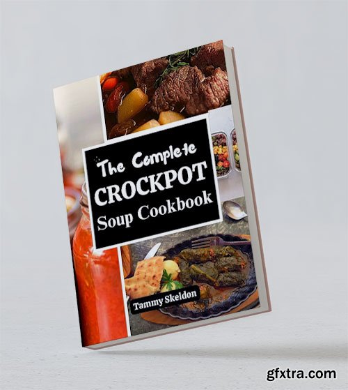 The Complete Crockpot Soup Cookbook