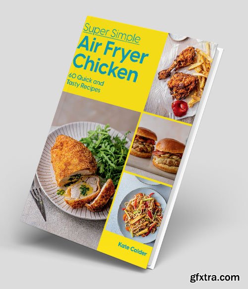 Super Simple Air Fryer Chicken: 60 Quick and Tasty Recipes