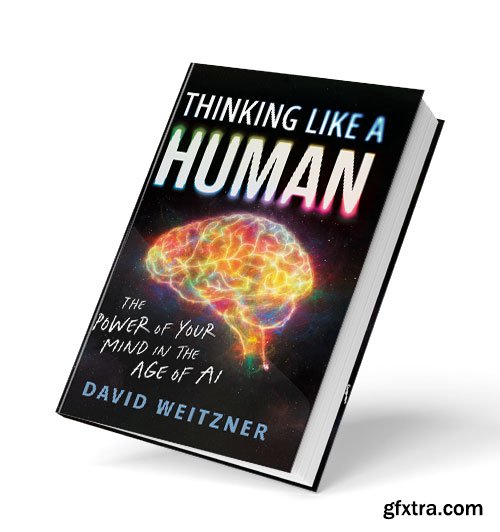Thinking Like a Human: The Power of Your Mind in the Age of AI