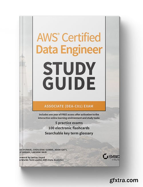 AWS Certified Data Engineer Study Guide: Associate (DEA-C01) Exam (Sybex Study Guide)