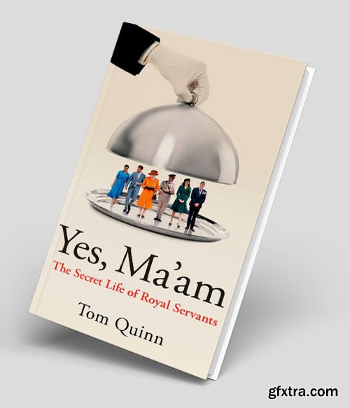 Yes, Ma\'am: The Secret Life of Royal Servants