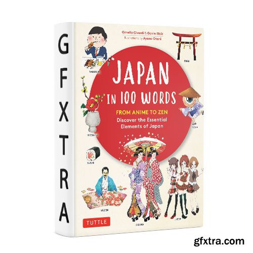 Japan in 100 Words: From Anime to Zen: Discover the Essential Elements of Japan