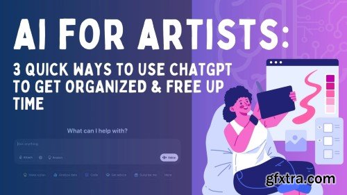 Skillshare - AI for Artists: 3 Quick Ways to Use ChatGPT to Get Organized & Free Up Time