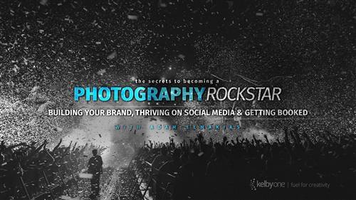 'KelbyOne - The Secrets to Becoming a Photography Rockstar: Building Your Brand, Thriving on Social Media and Getting Booked'