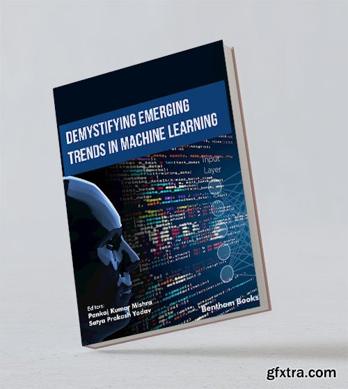 Demystifying Emerging Trends in Machine Learning