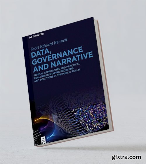 Data, Governance and Narrative: Formal Approaches and Practical Realities in Shaping Problems and Solutions in the Public Realm