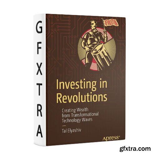 Investing in Revolutions: Creating Wealth from Transformational Technology Waves
