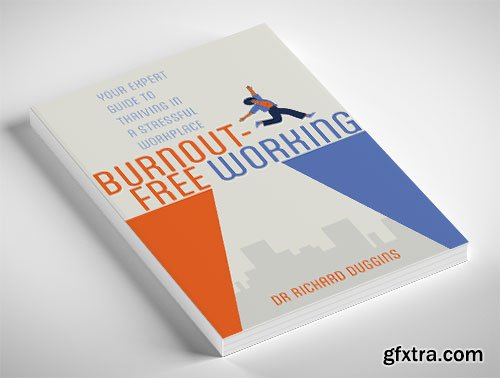 Burnout-Free Working: Your Expert Guide to Thriving in a Stressful Workplace