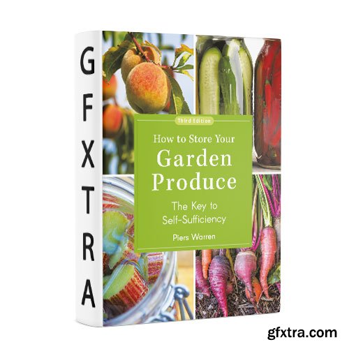 How to Store Your Garden Produce: The Key to Self-Sufficiency, 3rd Edition