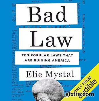 Bad Law: Ten Popular Laws That Are Ruining America