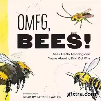 OMFG, Bees!: Bees Are So Amazing and You\'re About to Find Out Why
