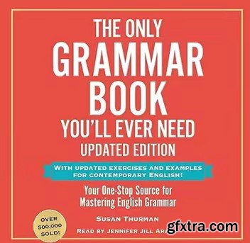 The Only Grammar Book You\'ll Ever Need (Updated Edition): Your One-Stop Source for Mastering English Grammar