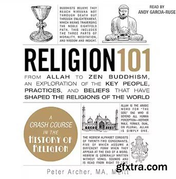 Religion 101: From Allah to Zen Buddhism, an Exploration of the Key People, Practices, and Beliefs That Have Shaped