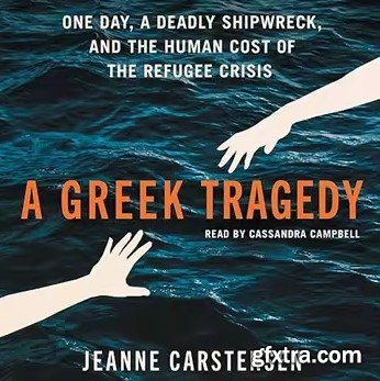 A Greek Tragedy: One Day, a Deadly Shipwreck, and the Human Cost of the Refugee Crisis