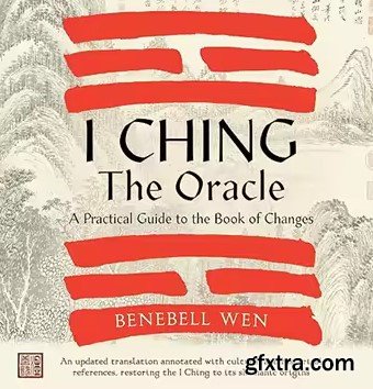 I Ching, the Oracle: A Practical Guide to the Book of Changes: An Updated Translation