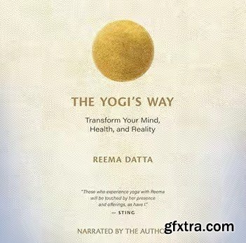 The Yogi\'s Way: Transform Your Mind, Health, and Reality