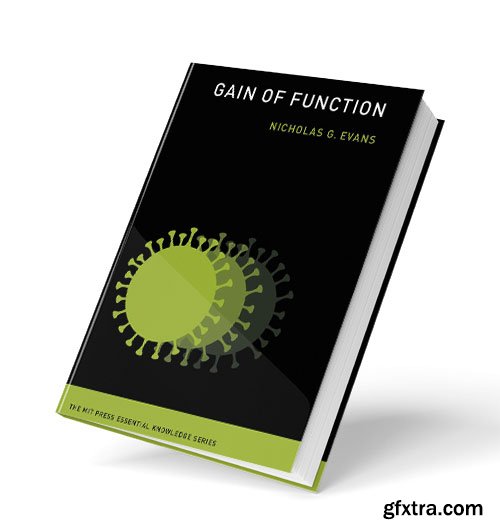 Gain of Function (The MIT Press Essential Knowledge series)
