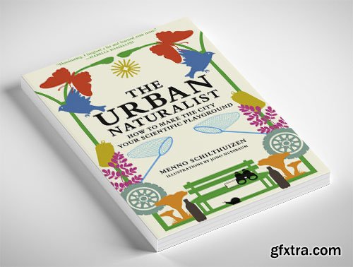 The Urban Naturalist: How to Make the City Your Scientific Playground (The MIT Press)