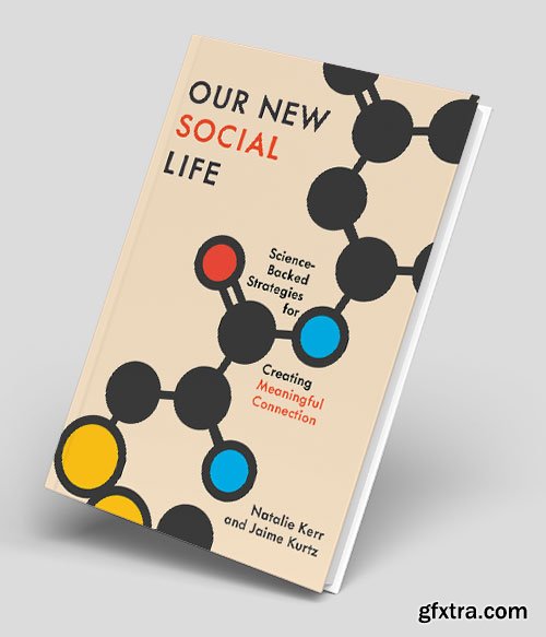 Our New Social Life: Science-Backed Strategies for Creating Meaningful Connection