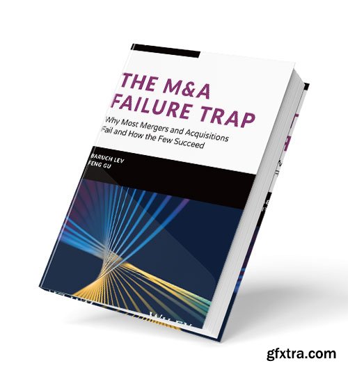 The M&A Failure Trap: Why Most Mergers and Acquisitions Fail and How the Few Succeed
