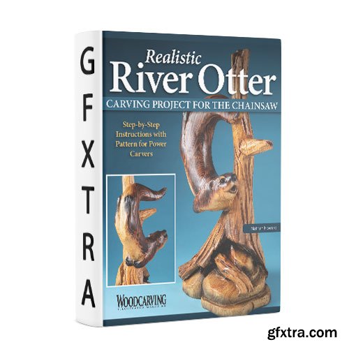 Realistic River Otter Carving Project for the Chainsaw: Step-by-Step Instructions with Pattern for Power Carvers