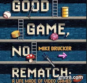Good Game, No Rematch: A Life Made of Video Games