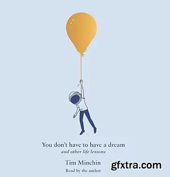 You Don\'t Have to Have a Dream: And Other Life Lessons