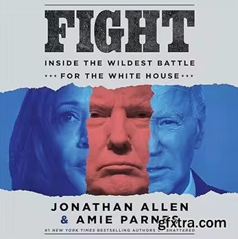 Fight: Inside the Wildest Battle for the White House