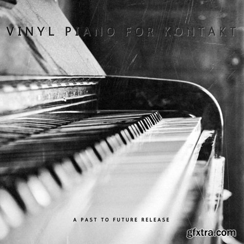 PastToFutureReverbs Vinyl Piano For Kontakt!