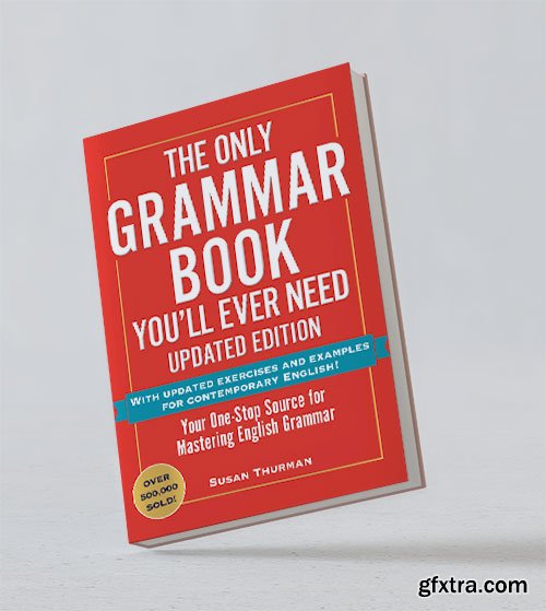The Only Grammar Book You\'ll Ever Need: Your One-Stop Source for Mastering English Grammar, Updated Edition