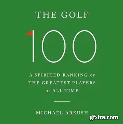 The Golf 100: A Spirited Ranking of the Greatest Players of All Time