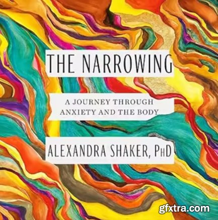The Narrowing: A Journey Through Anxiety and the Body