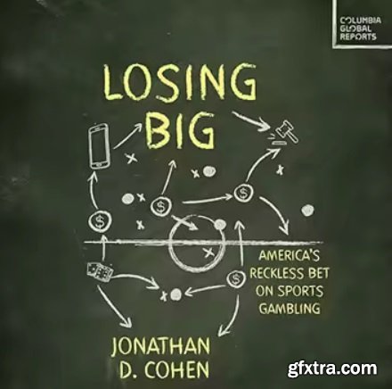Losing Big: America\'s Reckless Bet on Sports Gambling