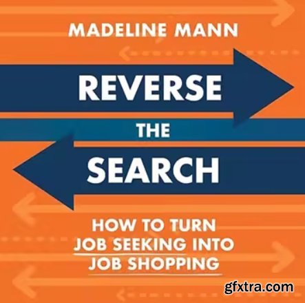 Reverse the Search: How to Turn Job Seeking into Job Shopping