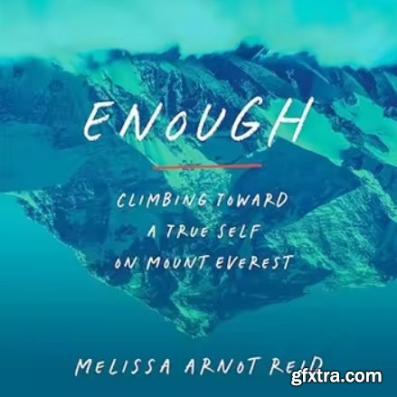 Enough: Climbing Toward a True Self on Mount Everest