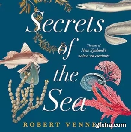 Secrets of the Sea: The Story of New Zealand\'s Native Sea Creatures