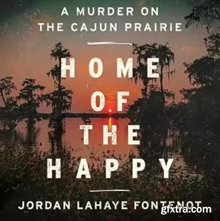 Home of the Happy: A Murder on the Cajun Prairie