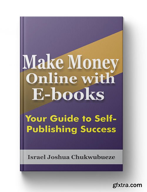 Make Money Online with E-books: Your Guide to Self-Publishing Success