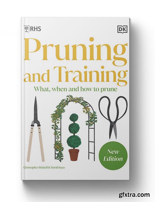 RHS Pruning and Training: What, When, and How to Prune Over 800 Plants, New Edition