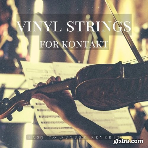 PastToFutureReverbs Vinyl Strings For Kontakt!