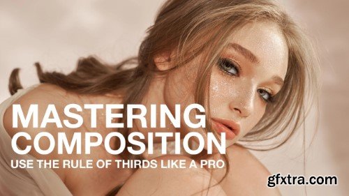 Skillshare - Mastering Composition for Photography and Art: Learn How to Use The Rule of Thirds Like a Pro
