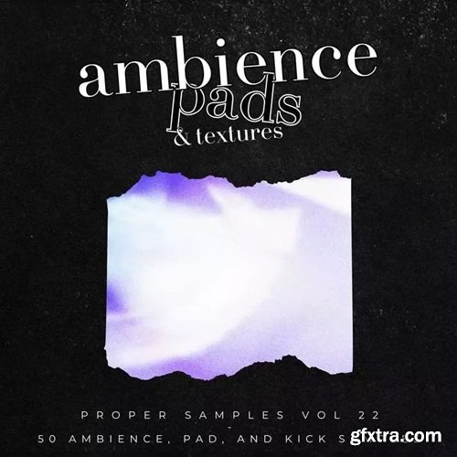 Proppa Proper Samples Vol 22 Ambience, Pads, and Textures