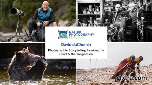 Naturephotographyclasses - David duChemin - Photographic Storytelling: Hooking the Heart and the Imagination