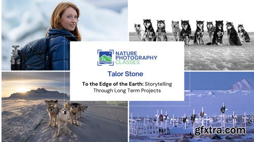 Naturephotographyclasses - Talor Stone - To the Edge of the Earth: Storytelling Through Long Term Projects