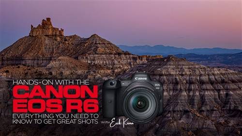 'KelbyOne - Hands-On with the Canon EOS R6 Everything You Need to Know to Get Great Shots'