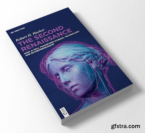 The Second Renaissance: How AI Will Transform Science, Technology and Entrepreneurship
